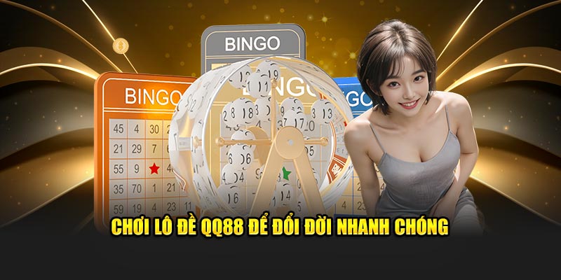 Chơi lô đề QQ88 để đổi đời nhanh chóng